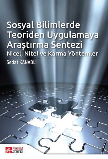 Sosyal Bilimlerde Teoriden Uygulamaya Araştırma Sentezi: Nicel, Nitel ve Karma Yöntemler