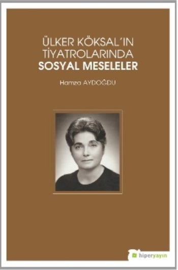 Ülker Köksal’ın Tiyatrolarında Sosyal  Meseleler