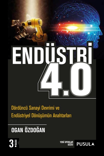 Endüstri 4.0 (Dördüncü Sanayi Devrimi ve Endüstriyel Dönüşümün Anahtarları)