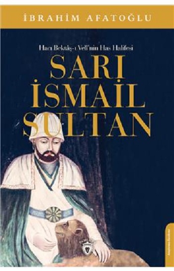 Sarı İsmail Sultan - Hacı Bektaş-ı Veli’nin Has Halifesi