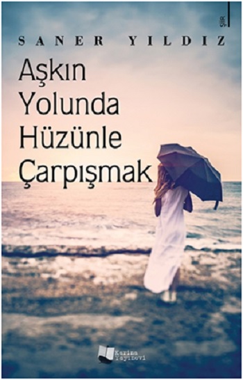 Aşkın Yolunda Hüzünle Çarpışmak