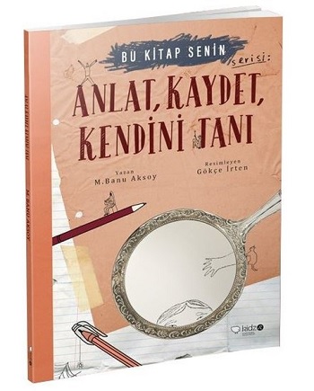 Anlat, Kaydet, Kendini Tanı