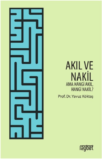 Akıl ve Nakil; Ama Hangi Akıl Hangi Nakil